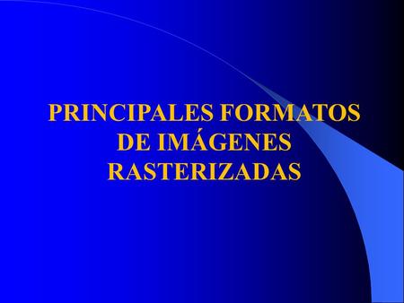 PRINCIPALES FORMATOS DE IMÁGENES RASTERIZADAS. Imágenes JPEG / JPG Son imágenes comprimidas con pérdida Se usan mucho en Internet y en las cámaras digitales.