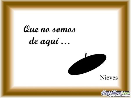 Nieves Que no somos de aquí … A un bilbaíno le toca el gordo de la lotería y le cambia la vida sustancialmente, a mejor por supuesto. Lo primero que.