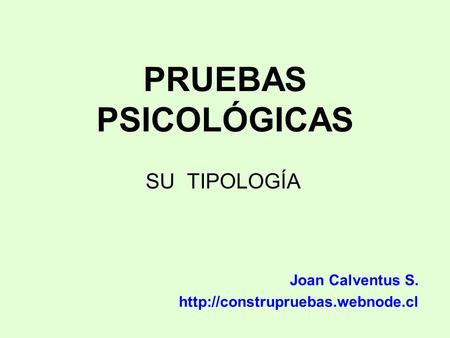 PRUEBAS PSICOLÓGICAS SU TIPOLOGÍA Joan Calventus S.