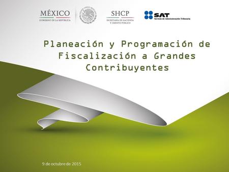 Planeación y Programación de Fiscalización a Grandes Contribuyentes 9 de octubre de 2015.