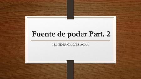 Fuente de poder Part. 2 ISC. EDER CHAVEZ ACHA. SEMIMODULARES Se pueden quitar los cables excepto el de alimentación a la tarjeta madre.