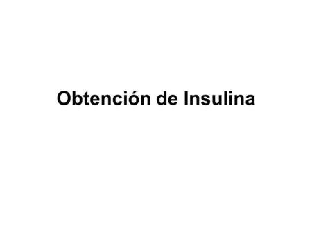 Obtención de Insulina.