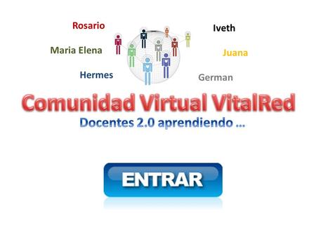 Rosario Iveth Juana Maria Elena German Hermes. Comunidad de Docentes Constructivismo y Aprendizaje Colaborativo en Red Tenemos un fin compartido: Coadyuvar.