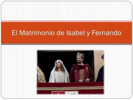 El Matrimonio de Isabel y Fernando. Isabel y Fernando Se Conocen
