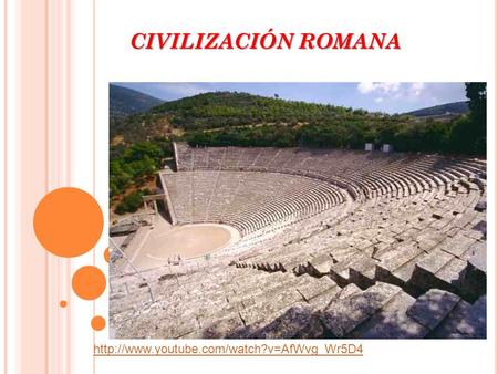 CIVILIZACIÓN ROMANA http://www.youtube.com/watch?v=AfWvg_Wr5D4.