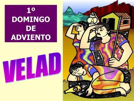 1º DOMINGO DE ADVIENTO El ADVIENTO es tiempo de ESPERA: - en la expectativa de la 2ª venida de Cristo, al fin de los tiempos. - en preparación de la.