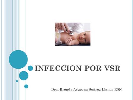 INFECCION POR VSR Dra. Brenda Asucena Suárez Llanas R5N.