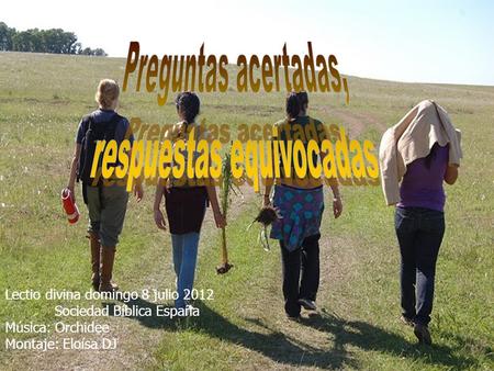 Lectio divina domingo 8 julio 2012 Sociedad Bíblica España Música: Orchidee Montaje: Eloísa DJ.