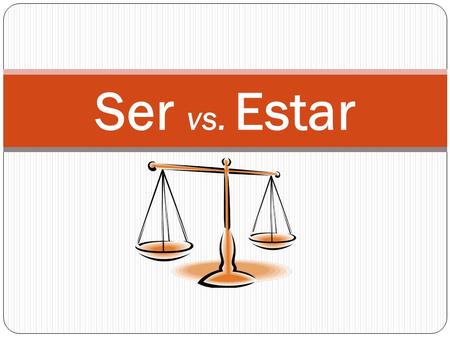 Ser vs. Estar. SER y ESTAR Basically / In General: Ser = permanent Estar = temporary HOWEVER: There are other conditions/uses.