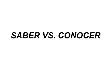 SABER VS. CONOCER SABER AND CONOCER FOLLOW THE PATTERN OF REGULAR ER VERBS, BUT EACH HAVE AN IRREGULAR YO FORM.