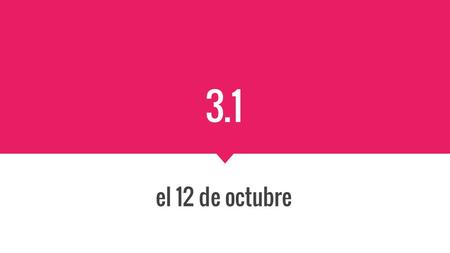 3.1 el 12 de octubre. Vámonos Pick up a blue passport! Then, describe yourself using at least five adjectives in English. Ejemplo: I am pretty. I am funny.