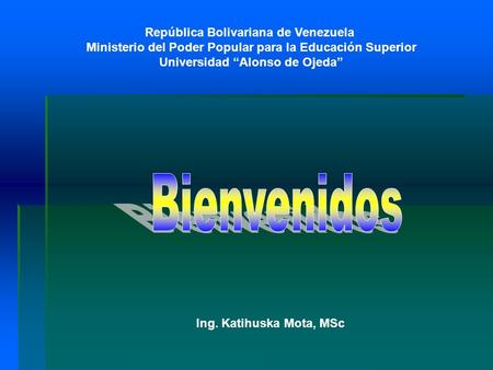 República Bolivariana de Venezuela Ministerio del Poder Popular para la Educación Superior Universidad “Alonso de Ojeda” Ing. Katihuska Mota, MSc.