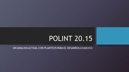 POLINT 20.15 UN ANALISIS ACTUAL CON PLANTEOS PARA EL DESARROLLO AULICO.
