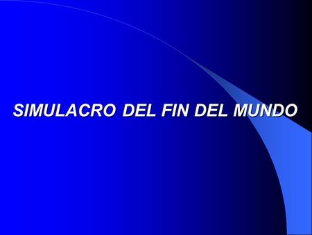 SIMULACRO DEL FIN DEL MUNDO. Por: Claudio Nazoa Enero 25 de 2010.
