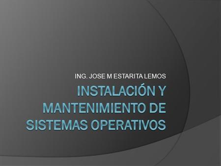 ING. JOSE M ESTARITA LEMOS. COMPETENCIAS  Saber que es un sistema operativo  Identificar las diferentes funciones y elementos de un sistema operativo.