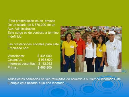 Esta presentación es en envase De un salario de $ 870.000 de un Aux. Administrativo. Este cargo es de contrato a termino Indefinido. Las prestaciones sociales.