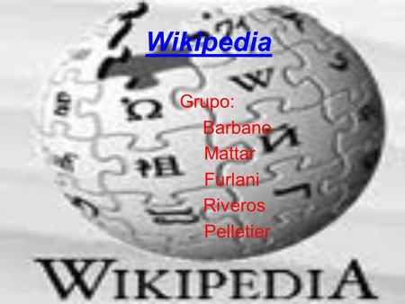 Wikipedia Grupo: Barbano Mattar Furlani Riveros Pelletier.