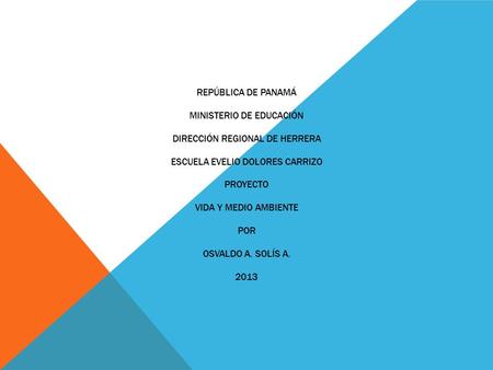 REPÚBLICA DE PANAMÁ MINISTERIO DE EDUCACIÓN DIRECCIÓN REGIONAL DE HERRERA ESCUELA EVELIO DOLORES CARRIZO PROYECTO VIDA Y MEDIO AMBIENTE POR OSVALDO A.
