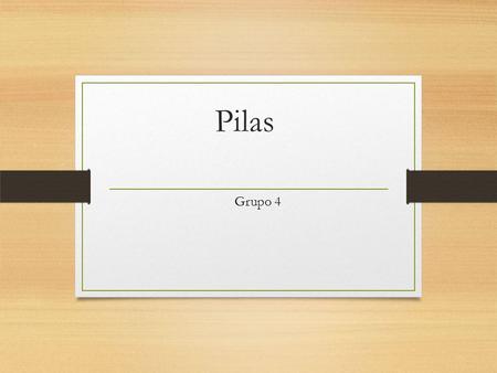 Pilas Grupo 4. 1 Stack o Pila Definición: Una pila es una estructura de datos, a la cual se le puede ingresar o sacar elementos por un sólo lado. También.