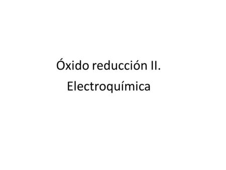 Óxido reducción II. Electroquímica PPTCEL008QM11-A10V1.