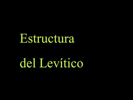 Estructura del Levítico. Dos ámbitos son particularmente importantes:  El del “culto”  El de la “pureza” y “santidad” del campamento.
