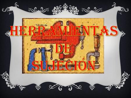 Herramientas de Sujeción.