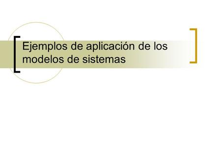Ejemplos de aplicación de los modelos de sistemas