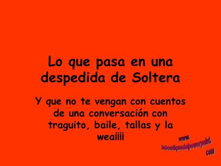 Lo que pasa en una despedida de Soltera Y que no te vengan con cuentos de una conversación con traguito, baile, tallas y la wea¡¡¡¡