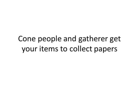 Cone people and gatherer get your items to collect papers.