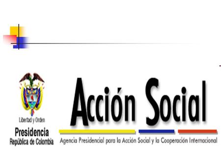 FAMILIAS EN ACCION Es una iniciativa del Gobierno Nacional para entregar subsidios de nutrición o educación a los niños menores de años que pertenezcan.