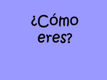 ¿Cómo eres? Tengo… el pelo rubio el pelo casta ňo.