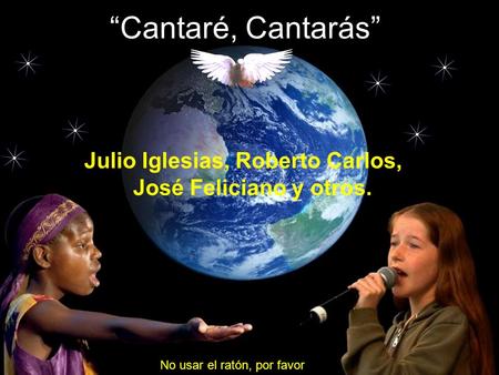 “Cantaré, Cantarás” Julio Iglesias, Roberto Carlos, José Feliciano y otros. No usar el ratón, por favor.