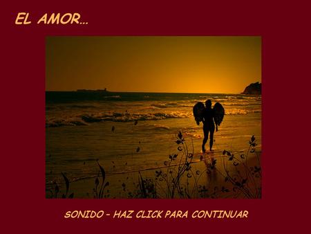 EL AMOR… SONIDO – HAZ CLICK PARA CONTINUAR Jamás te avisará en qué lugar te espera.