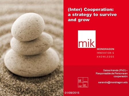 (Inter) Cooperation: a strategy to survive and grow Saioa Arando (PhD) – Responsable de Persona en cooperación 01/09/2015.
