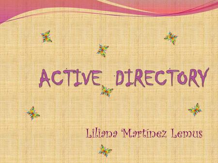 Liliana Martínez Lemus. Active Directory esta basado en una serie de estándares llamados X.500. Dominios y subdominios se identifican utilizando la misma.
