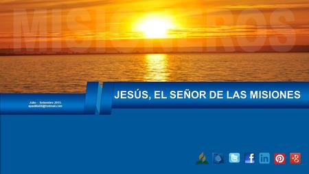 Julio – Setiembre 2015 JESÚS, EL SEÑOR DE LAS MISIONES.