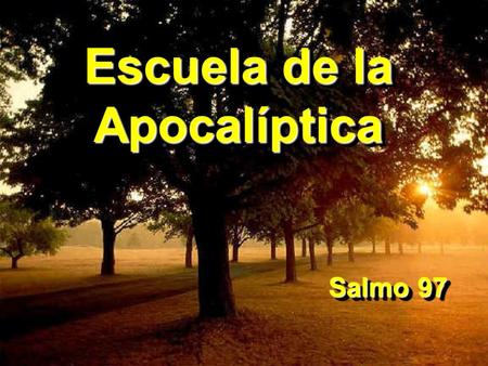 Escuela de la Apocalíptica Salmo 97 Escuela de la Apocalíptica Salmo 97.