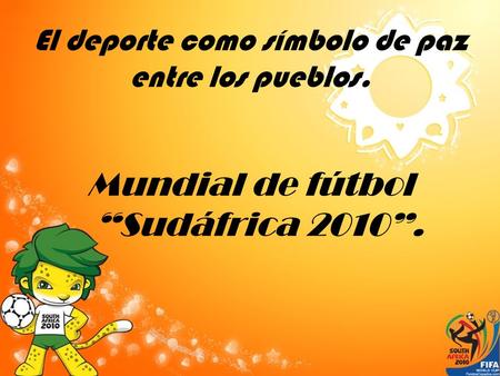 El deporte como símbolo de paz entre los pueblos. Mundial de fútbol “Sudáfrica 2010”.