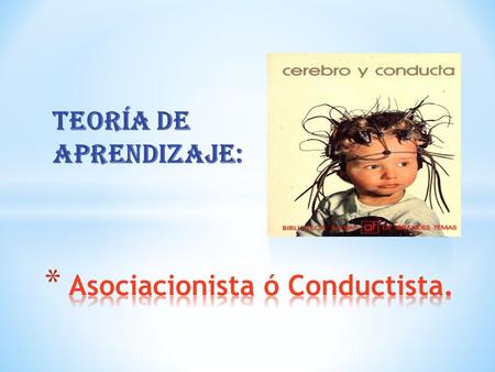 Asociacionista ó Conductista.