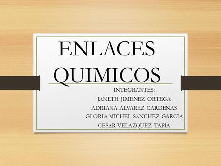 ENLACES QUIMICOS INTEGRANTES: JANETH JIMENEZ ORTEGA