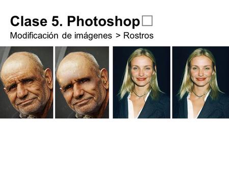 Clase 5. Photoshop Modificación de imágenes > Rostros.