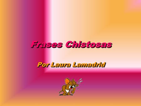 Frases Chistosas Por Laura Lamadrid.