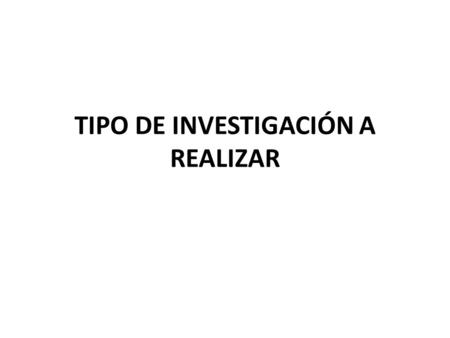 TIPO DE INVESTIGACIÓN A REALIZAR