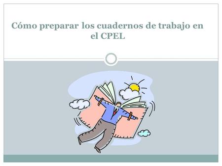 Cómo preparar los cuadernos de trabajo en el CPEL.