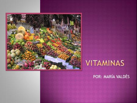 POR: MARÍA VALDÉS. Las vitaminas (del latín vita (vida) + el griego αμμονιακός, ammoniakóslatíngriego producto libio, amoníaco, con el sufijo latino.