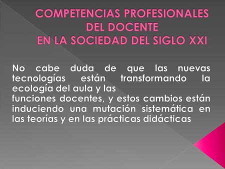 COMPETENCIAS PROFESIONALES DEL DOCENTE EN LA SOCIEDAD DEL SIGLO XXI