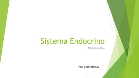 Sistema Endocrino Medicamentos Por: Cesar Ramos.