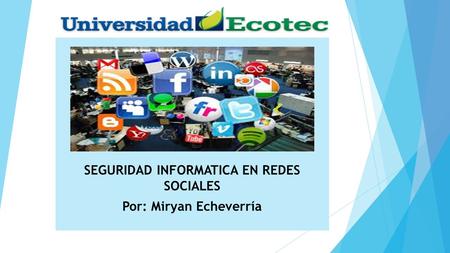SEGURIDAD INFORMATICA EN REDES SOCIALES Por: Miryan Echeverría.