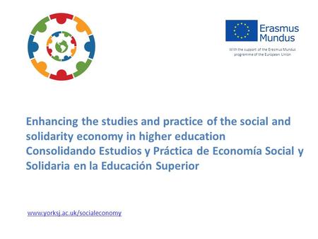 Enhancing the studies and practice of the social and solidarity economy in higher education Consolidando Estudios y Práctica de Economía Social y Solidaria.
