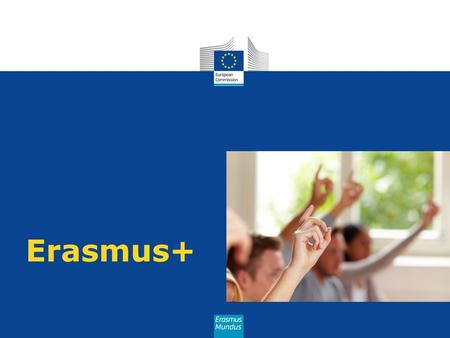 ¿Qué es Erasmus+? Es el programa de la Unión Europea (UE) que apoyará entre 2014 y 2020 acciones en educación, formación, juventud y deporte. Financia.
